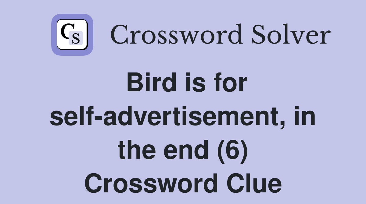 Bird is for selfadvertisement, in the end (6) Crossword Clue Answers